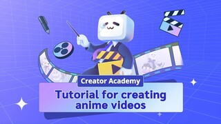 【Creator Academy】Tutorial for creating anime videos