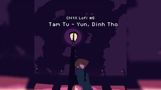 CM1X Lofi #6: Tâm Tư - Yun ft. Đình Thọ