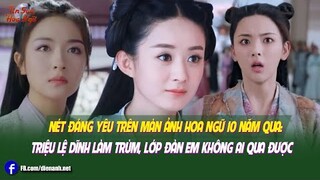 Nét đáng yêu trên màn ảnh Hoa ngữ 10 năm qua: Triệu Lệ Dĩnh làm trùm, lớp đàn em không ai qua được