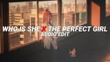 who is she x the perfect girl - i monster, mareux [edit audio]