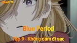 Blue Period Tập 9 - Không dám đi sao