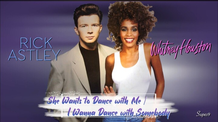 Rick Astley & Whitney Houston - She Wants to Dance with Me / I Wanna Dance with Somebody (Mashup)