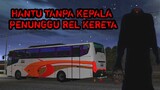 Film Bussid Seram 🎥 Hantu Tanpa Kepala Penunggu Rel Kereta