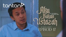 Aku Bukan Ustazah Episod 17