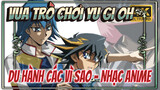 Vua trò chơi Yu Gi Oh 
Du hành các vì sao - Nhạc Anime