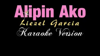 ALIPIN AKO - Liezel Garcia (KARAOKE VERSION)