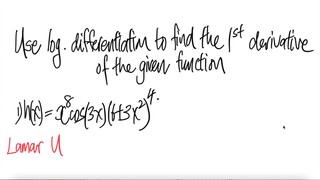 Lamar U: Use log. differentiation to find the 1st derivative of the given function