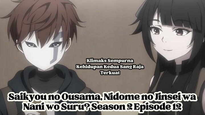 Saikyou no Ousama, Nidome no Jinsei wa Nani wo Suru? Season 2 Episode 12: Kehidupan Kedua Sang Raja
