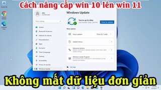 Cách nâng cấp win 10 lên win 11 không mất dữ liệu | Cài win 10 lên win 11