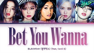 BLACKPINK (블랙핑크) - Bet You Wanna (feat. Cardi B) [Color Coded Lyrics/Han/Rom/Eng/가사]