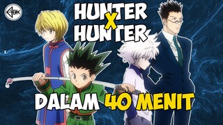 SELURUH CERITA HUNTER X HUNTER DALAM 40 MENIT