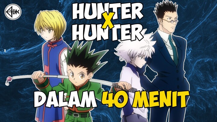 SELURUH CERITA HUNTER X HUNTER DALAM 40 MENIT