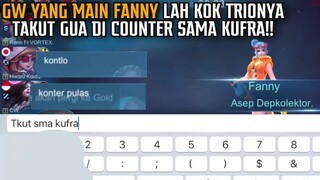 GUA YANG MAIN FANNY LAH KOK TRIONYA YANG TAKUT GUA DI COUNTER KUFRA!! AUTO SERIUS KITA KASIH TAU