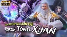 Tong Xuan || BTTH || Tetua Klan Gu