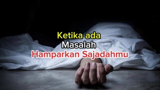 ketika ada masalah hamparkan Sajadahmu