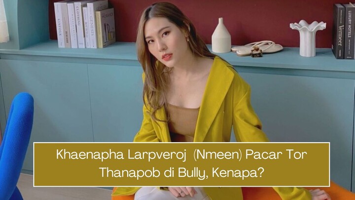 Khaenapha Larpveroj (Nmeen) Kekasih Aktor Tampan Tor Thanapob asal Thailand di B