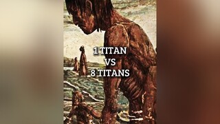 1 Titan Vs 8 Titans titan debate aot fyp edit fypシ viral anime animeedit aotedit AttackOnTitan foryou weeb foryoupage trending xyzbca