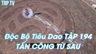 Độc Bộ Tiêu Dao TẬP 194 TẤN CÔNG TỪ SAU