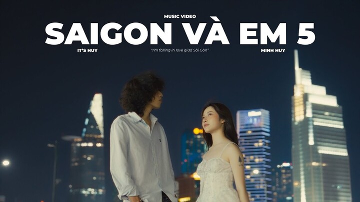 It's Huy | SAIGON VÀ EM 5 (I'm falling in love with you giữa Saigon) | Ft. Minh Huy, CoZi | MV