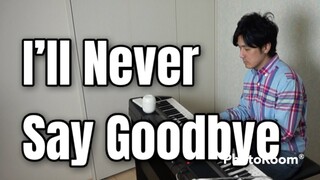 I'l Never Say Goodbye-Willy Cruz-Nonoy Zuniga-Regine Velasquez_PianoCoversPPIA_PianoArr_Trician