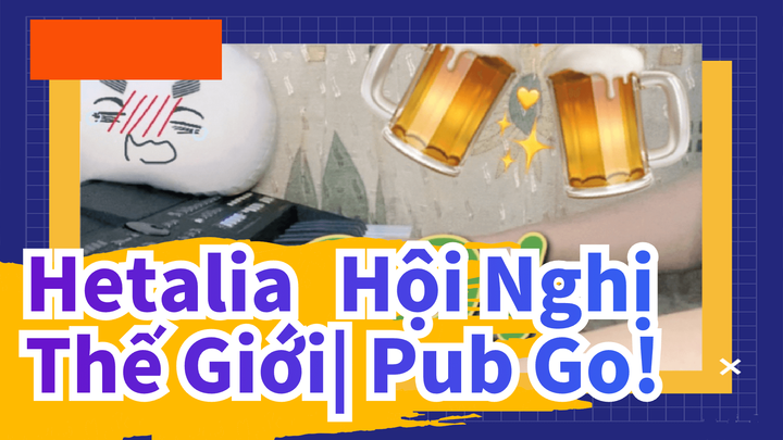 Hetalia: Hội Nghị Thế Giới|【APH】Pub Go!（Đàn piano điện tử）