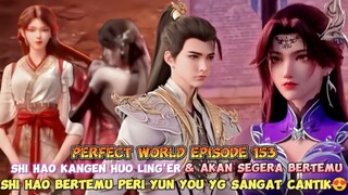 Perfect World Episode 153 Shi Hao Kangen Huo Ling'er🥺 tapi bertemu Peri Yun You yg Sangat Cantik😍