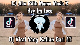 DJ AKU PILIH MAMA MUDA X HEY IM LOCO VIRAL TIKTOK TERBARU 2024 YANG KALIAN CARI !