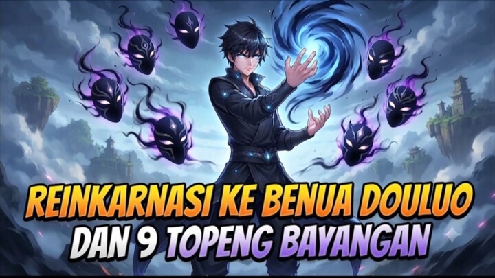 Reinkarnasi Ke Benua Douluo dan 9 Topeng Bayangan