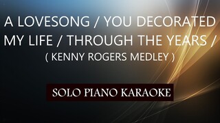 A LOVESONG / YOU DECORATED MY LIFE / THROUGH THE YEARS / ( KENNY ROGERS MEDLEY )