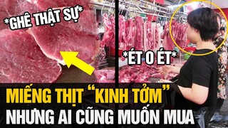 Miếng thịt " KINH DỊ "  nhưng bất cứ ai đi chợ cũng mong mua được chỉ vì lý do?? | Tin Nhanh 4s