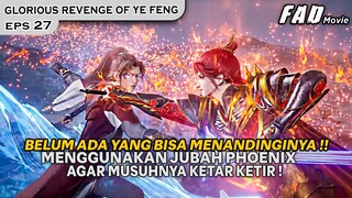 BELUM ADA YANG BISA  MENGALAHKAN YE FENG !! -ALUR GLORIOUS REVENGE OF YE FENG EPS 27