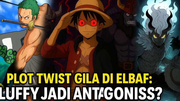 "Plot Twist Gila di Elbaf: Luffy Jadi Antagonis?!"