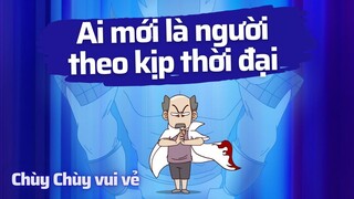 Ai mới là người theo kịp thời đại =)))