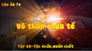 Võ thần chúa tể_Tập 60-Tặc khấu,muốn chết