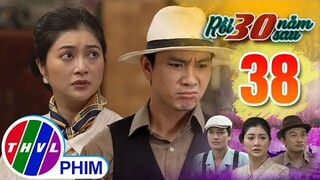 RỒI 30 NĂM SAU - TẬP 38[1]: Thiện Sỹ buông lời trách móc mẹ làm lỡ mối hôn sự của mình