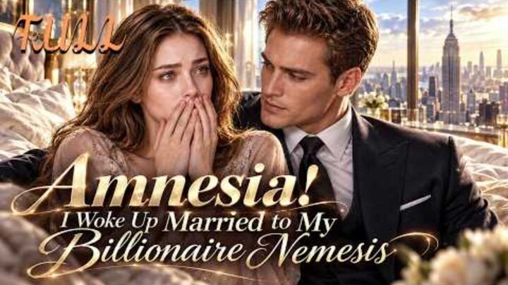 FULL| Amnesia! I Woke Up Married to My Billionaire Nemesis