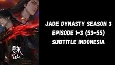 Jade Dynasty Season 3 Episode 1-3 (53-55) Subtitle Indonesia