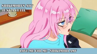 LOVE ME FOR ME - SHIKIMORI AMV