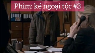 Review phim kẻ ngoại tộc p3