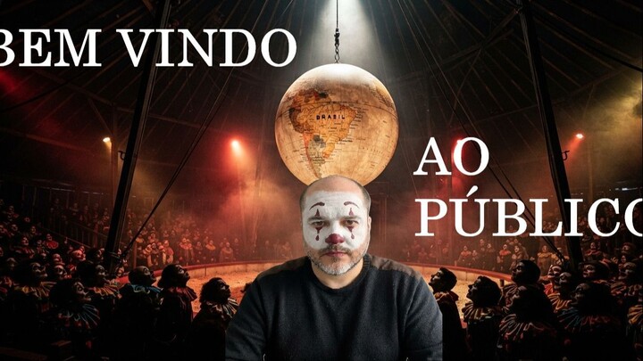 O Brasil é um circo, e nós os palhaços.