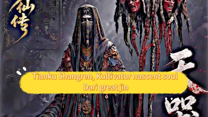 Tianku Shangren, Kultivator nascent soul dari Great Jin Pertama yang Tewas di Tangan hanli