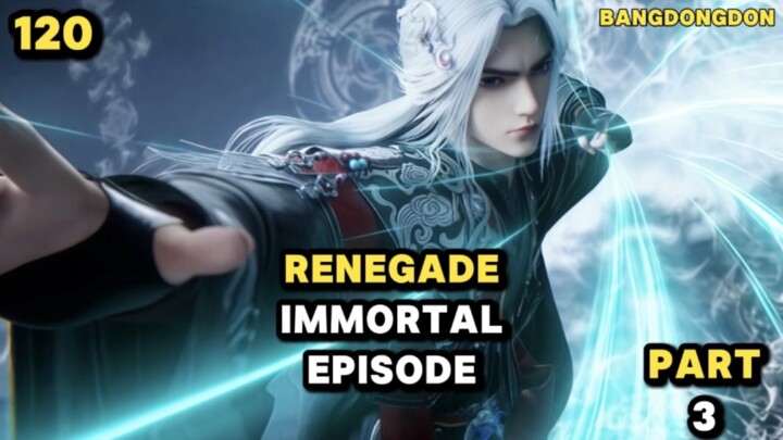 RENEGADE IMMORTAL EPISODE 120 PART 3 #KompetisiKreasiUnggahan5 #Donghua #bestofbest