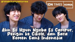 #WaktunyaKorea Ahn Bo Hyun Nyoba Es Campur, Tertarik ke Cikole, & Loading Baca Komen Fans Indonesia