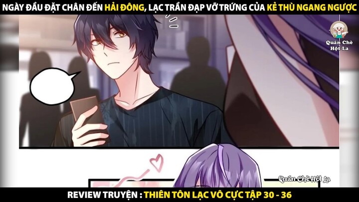 Lạc Trần Đạp Vỡ Trứng Của Kẻ Thù Ngang Ngược | Review Truyện Tranh Thiên Tôn Lạc Vô Cực 30 - 36