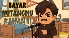 " BAYAR HUTANGMU KAWAN !!! " PARODI LAGU JUMBO