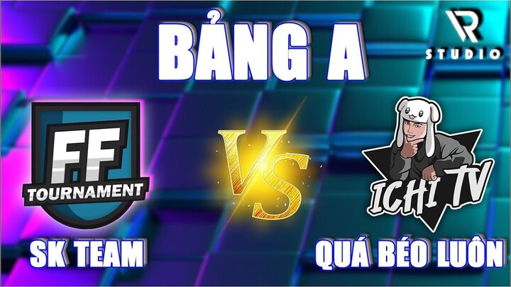 FF TOURNAMENT - BẢNG A | QUÁ BÉO LUÔN VS SK TEAM