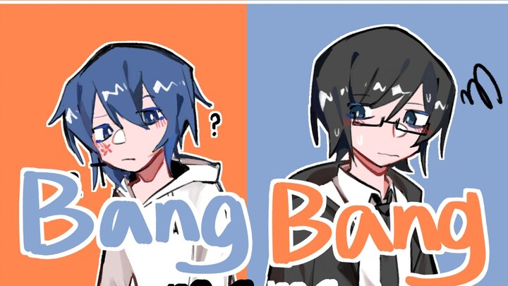 【Bunga K/meme】Bang Bang