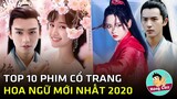 Top 10 phim ngôn tình cổ trang Trung Quốc mới nhất năm 2020|Hóng Cbiz
