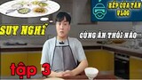 Bếp Của Tân Vlog - Suy nghĩ - Thưởng thức món ăn ngon nào tập 3