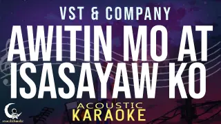 AWITIN MO AT ISASAYAW KO - VST & Company ( Acoustic Karaoke )